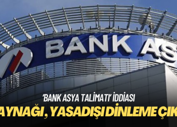 ‘Bank Asya talimatı’ iddiasının kaynağı da yasadışı dinleme çıktı!