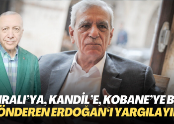 ‘İmralı’ya, Kandil’e, Kobane’ye bizi gönderen Erdoğan‘ı yargılayın’