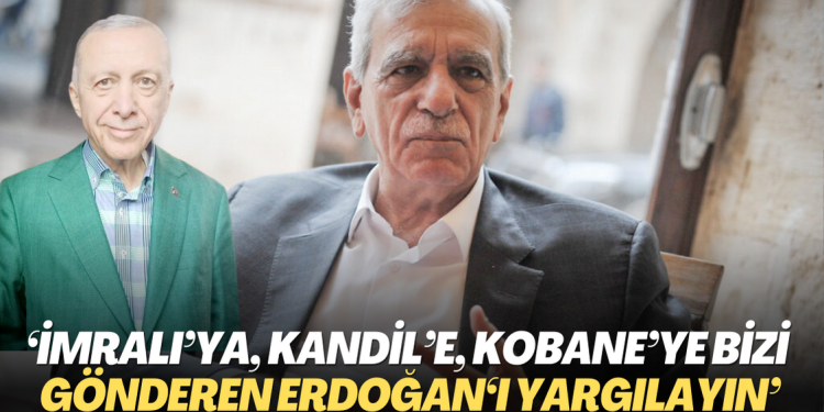 ‘İmralı’ya, Kandil’e, Kobane’ye bizi gönderen Erdoğan‘ı yargılayın’