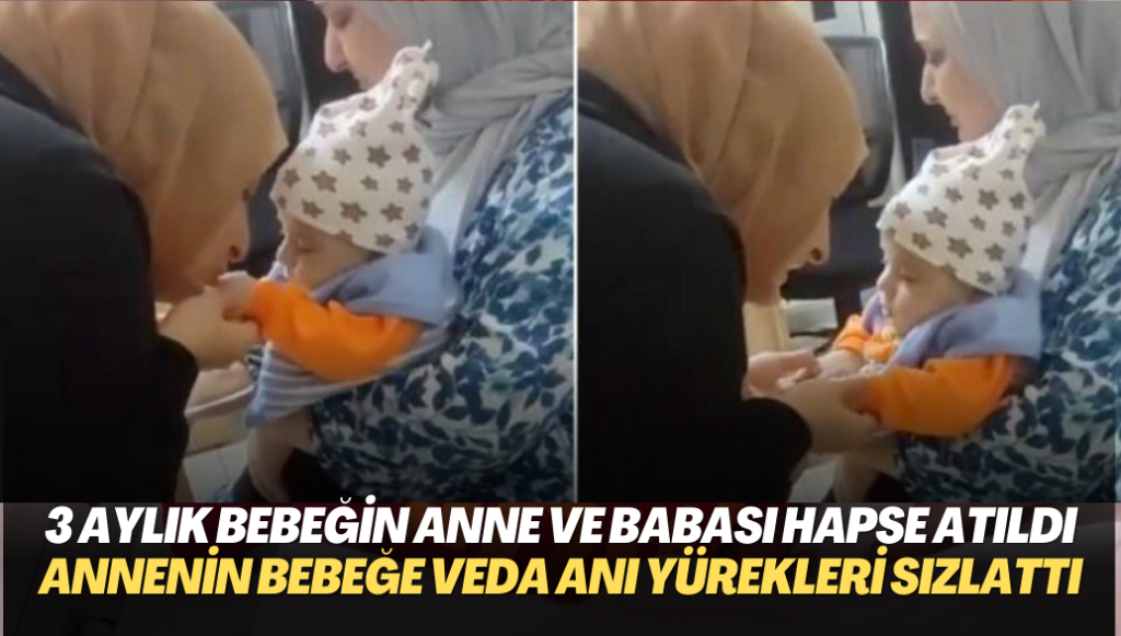 3 aylık Enis bebeğin anne ve babası cezaevine atıldı. Annenin bebeğe veda anı yürekleri sızlattı