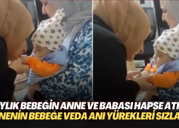 3 aylık Enis bebeğin anne ve babası cezaevine atıldı. Annenin bebeğe veda anı yürekleri sızlattı