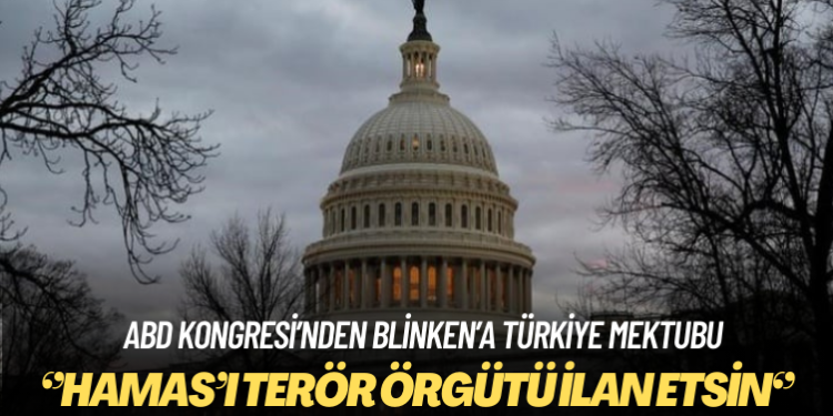 ABD Kongresi’nden Blinken’a Türkiye mektubu: Hamas’ı terör örgütü ilan etsin