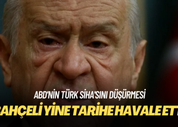 ABD’nin Türk SİHA’sını düşürmesi: Bahçeli yine tarihe havale etti
