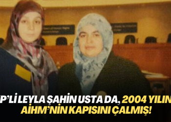 AKP’li Leyla Şahin Usta da, 2004 yılında AİHM’nin kapısını çalmış!