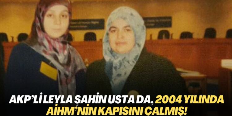 AKP’li Leyla Şahin Usta da, 2004 yılında AİHM’nin kapısını çalmış!