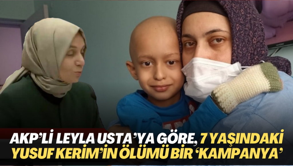 AKP’li Leyla Şahin Usta’ya göre, 7 yaşındaki Yusuf Kerim’in ölümü bir ‘kampanya’