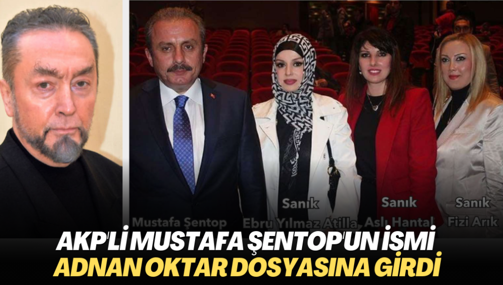 AKP’li Mustafa Şentop’un ismi Adnan Oktar dosyasına girdi