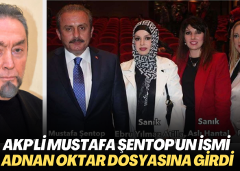 AKP’li Mustafa Şentop’un ismi Adnan Oktar dosyasına girdi