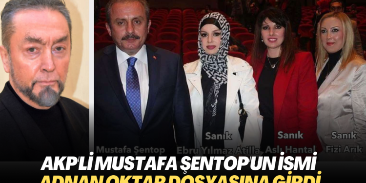 AKP’li Mustafa Şentop’un ismi Adnan Oktar dosyasına girdi