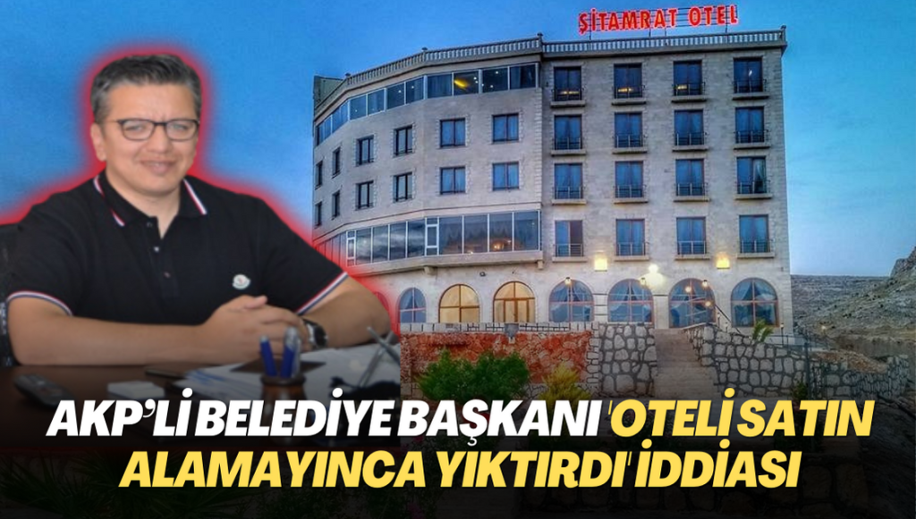 AKP’li belediye başkanı ‘oteli satın alamayınca yıktırdı’ iddiası