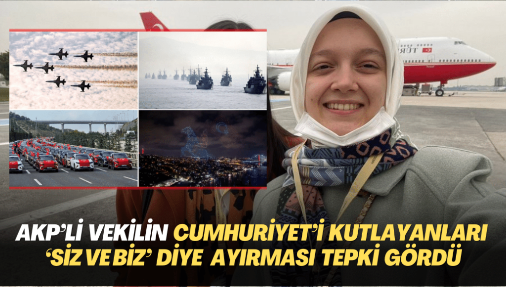 AKP’li vekilin cumhuriyet bayramını kutlayanları ‘Siz ve biz’ diye ayırması tepki gördü