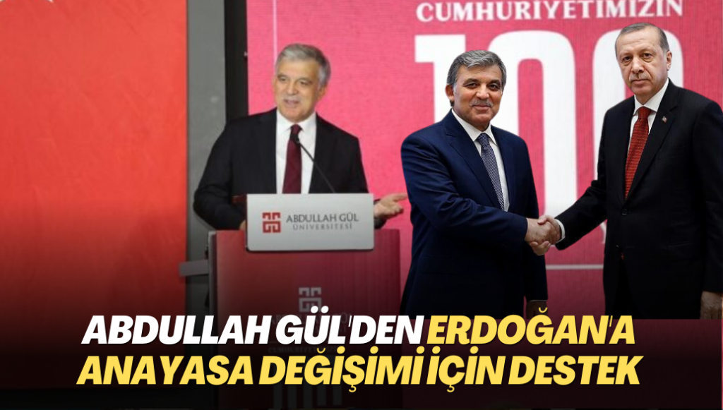 Abdullah Gül’den Erdoğan’a Anayasa değişimi için destek