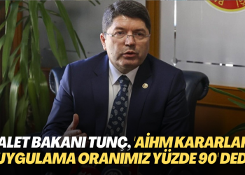 Adalet Bakanı Tunç, ‘AİHM kararlarını uygulama oranımız yüzde 90’ dedi
