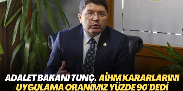 Adalet Bakanı Tunç, ‘AİHM kararlarını uygulama oranımız yüzde 90’ dedi