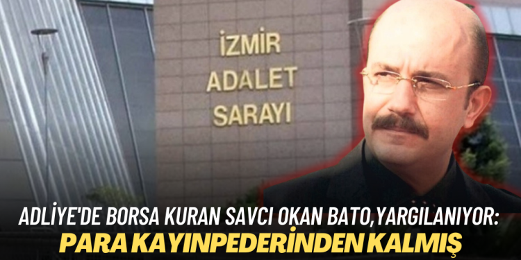 Adliye’de borsa kuran savcı Okan Bato, yargılanıyor: 9 milyon liranın kayınpederinden kaldığını savundu