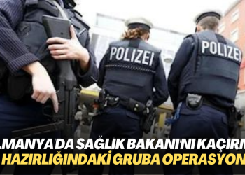 Almanya’da Sağlık Bakanı’nı kaçırma hazırlığındaki gruba operasyon