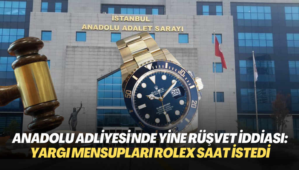 Anadolu Adliyesi’nde yine rüşvet iddiası: Yargı mensupları Rolex saat istedi