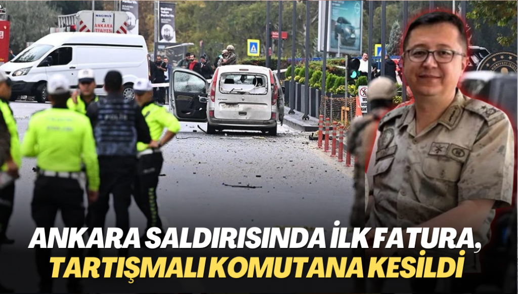 Ankara saldırısında ilk fatura, tartışmalı komutana kesildi