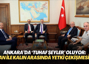 Ankara’da ‘tuhaf şeyler’ oluyor: Fidan’la Kalın arasında yetki çekişmesi mi var?