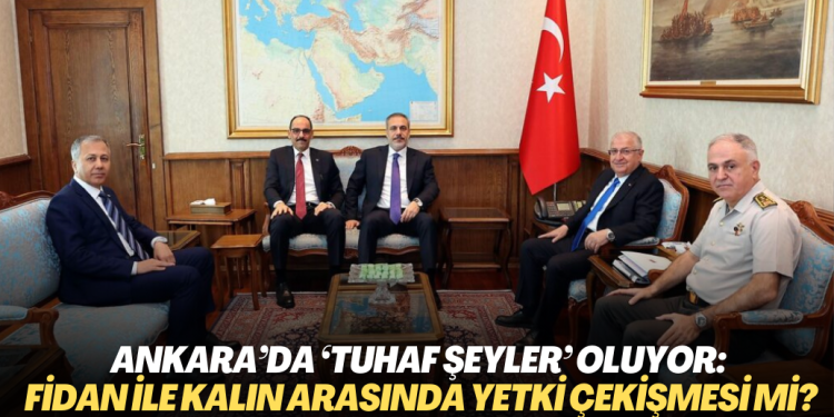 Ankara’da ‘tuhaf şeyler’ oluyor: Fidan’la Kalın arasında yetki çekişmesi mi var?