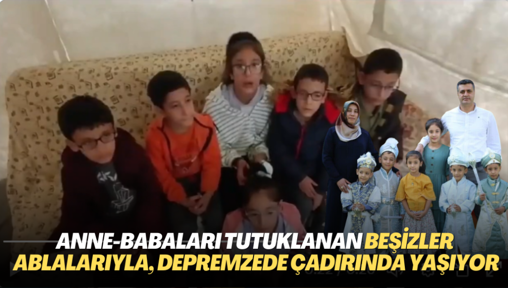 Anne ve babaları tutuklanan beşizler ve ablaları, Malatya’da depremzede çadırında yaşıyor