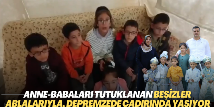 Anne ve babaları tutuklanan beşizler ve ablaları, Malatya’da depremzede çadırında yaşıyor