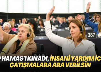 Avrupa Parlamentosu Hamas’ı kınadı, ‘insani yardım için çatışmalara ara verilsin’ çağrısı yaptı