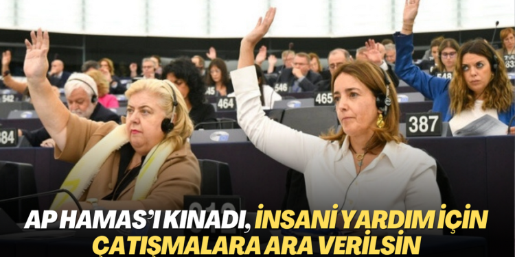Avrupa Parlamentosu Hamas’ı kınadı, ‘insani yardım için çatışmalara ara verilsin’ çağrısı yaptı