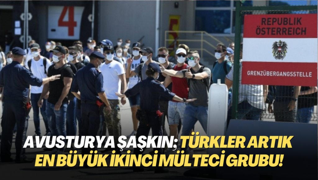 Avusturya şaşkın; Türkler artık en büyük ikinci mülteci grubu!