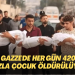BM: Gazze’de her gün 420’den fazla çocuk öldürülüyor