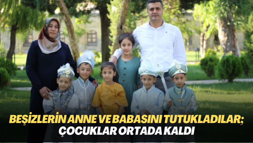 Beşizlerin anne ve babasını Edirne’de tutukladılar; çocuklar ortada kaldı