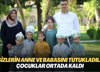 Beşizlerin anne ve babasını Edirne’de tutukladılar; çocuklar ortada kaldı