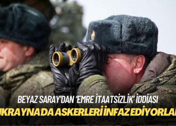 Beyaz Saray’dan Rusya iddiası: Ukrayna’da emirlere uymayı reddeden askerleri infaz ediyorlar
