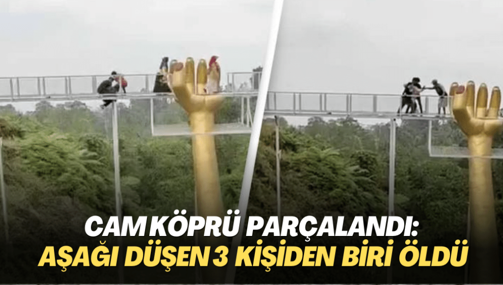 Cam köprü parçalandı: Aşağı düşen 3 kişiden biri öldü