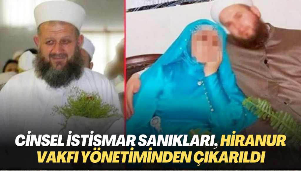 Cinsel istismar sanıkları, Hiranur Vakfı yönetiminden çıkarıldı