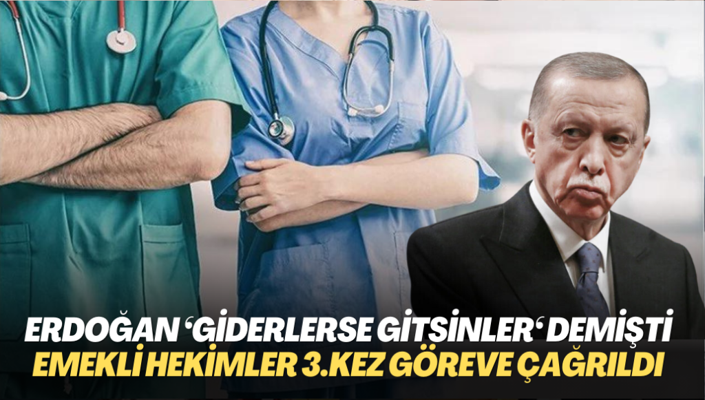 Erdoğan ‘giderlerse gitsinler‘ demişti: Bakanlık emekli hekimlere 3 kez görev çağrısı yaptı