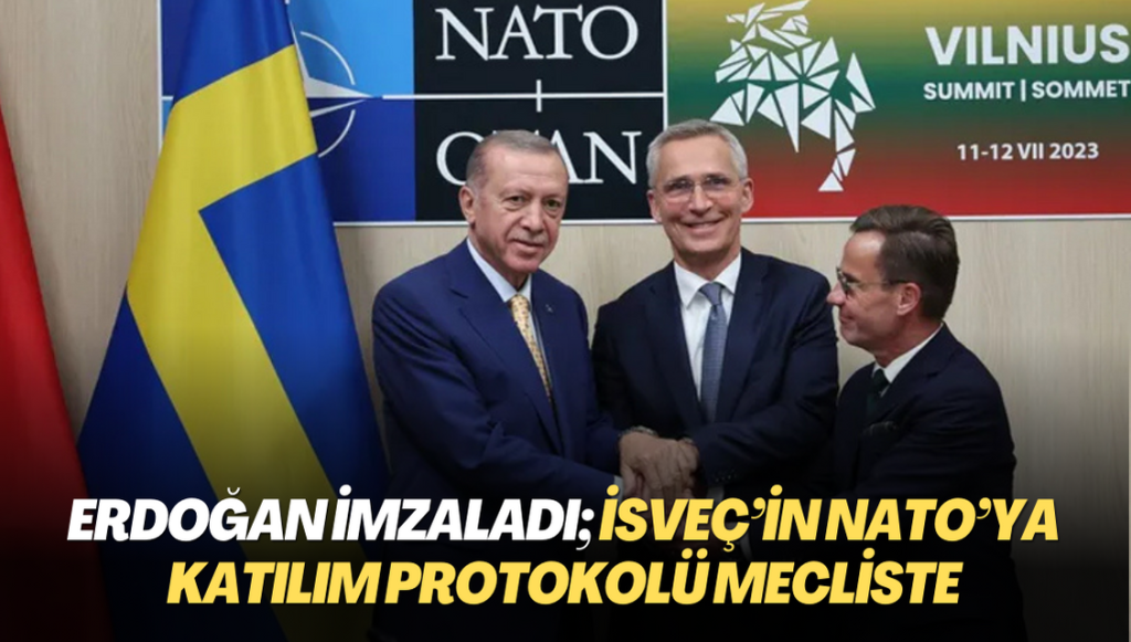 Erdoğan imzaladı; İsveç’in NATO’ya Katılım Protokolü mecliste