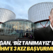 Erdoğan, ‘Biz tanımayız’ dediği AİHM’e 3 kez başvurmuş