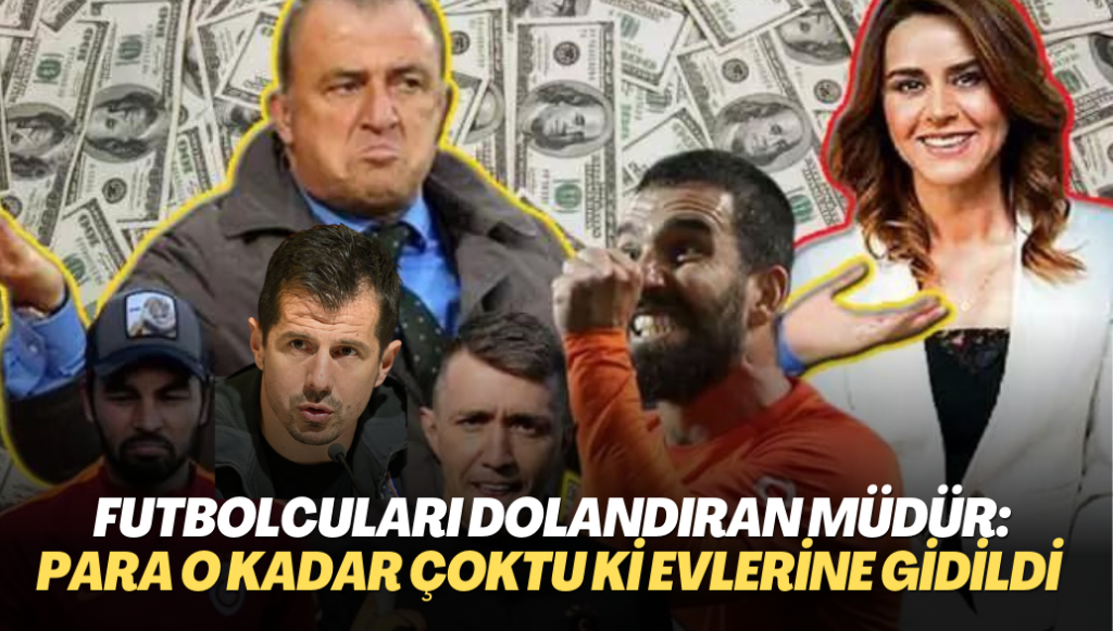 Futbolcuları dolandıran müdür: Para o kadar çoktu ki evlerine gidildi