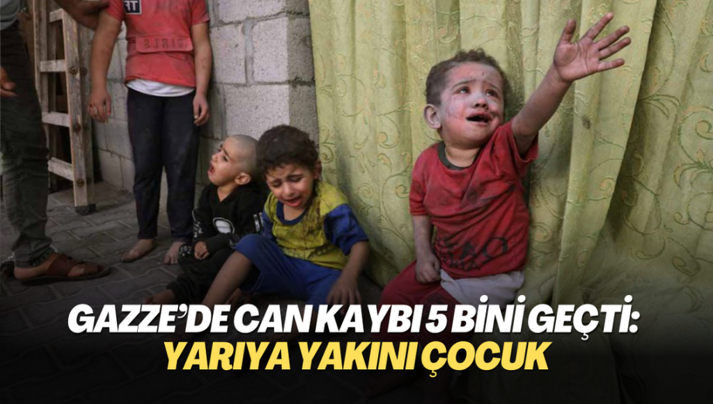 Gazze’de can kaybı 5 bini geçti: Yarıya yakını çocuk