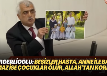 Gergerlioğlu: beşizler hasta, anne ile baba olmaz ise bu çocuklar ölür, Allah’tan korkun