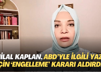 Hilal Kaplan, ABD’yle ilgili yazısı için ‘engelleme’ kararı aldırdı!
