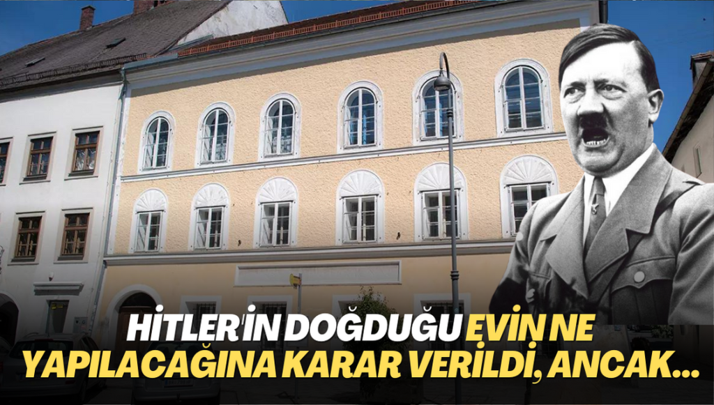 Hitler’in doğduğu evin ne yapılacağına karar verildi, ancak…