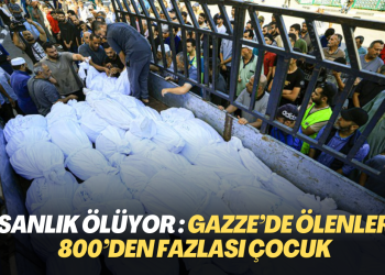 İnsanlık ölüyor : Gazze’de ölenlerin 800’den fazlası çocuk