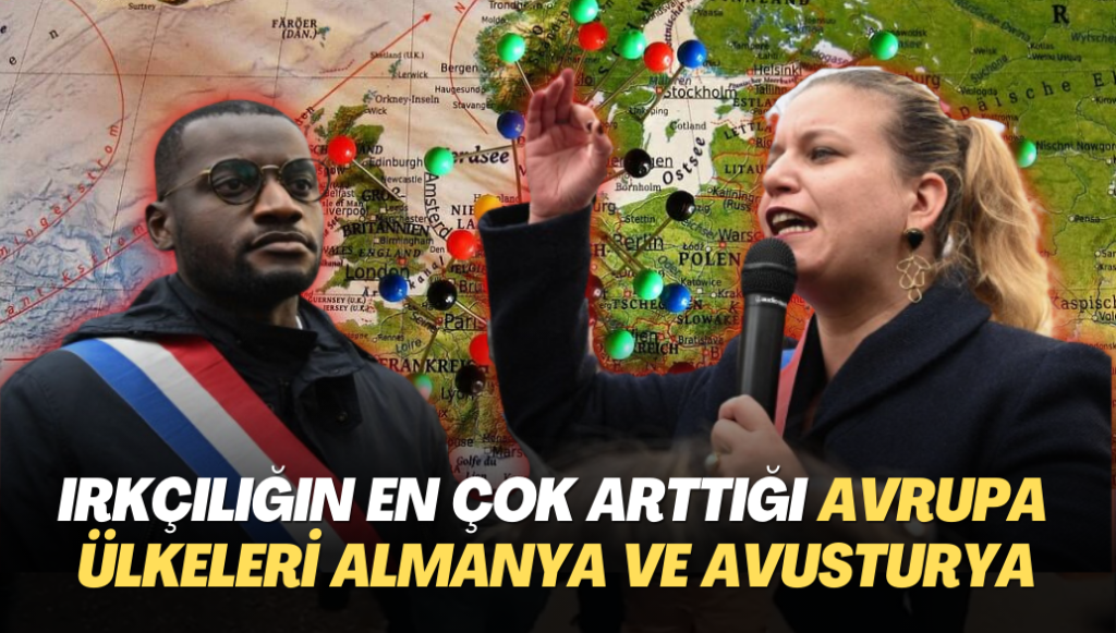 Irkçılığın en çok arttığı Avrupa ülkeleri Almanya ve Avusturya