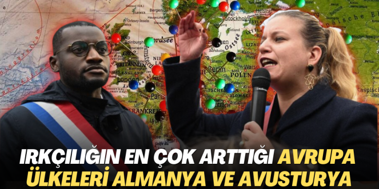 Irkçılığın en çok arttığı Avrupa ülkeleri Almanya ve Avusturya