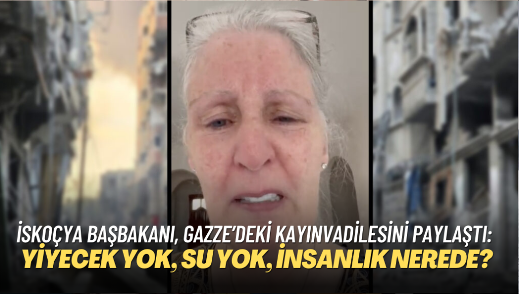 İskoçya Başbakanı, Gazze’de mahsur kalan kayınvadilesinin görüntüsünü paylaştı: Yiyecek yok, su yok, insanlık nerede?