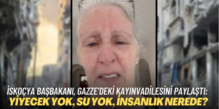 İskoçya Başbakanı, Gazze’de mahsur kalan kayınvadilesinin görüntüsünü paylaştı: Yiyecek yok, su yok, insanlık nerede?