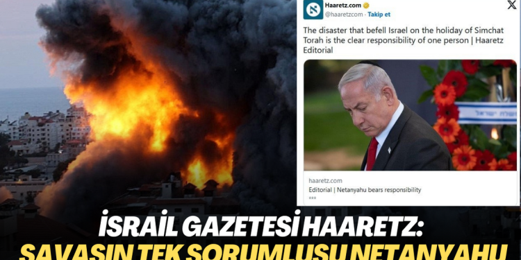İsrail Gazetesi Haaretz: Savaşın tek sorumlusu Netanyahu