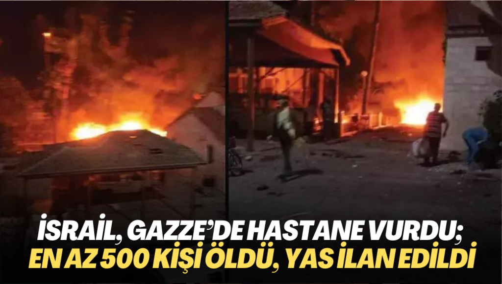 İsrail, Gazze’de hastane vurdu; en az 500 kişi yaşamını kaybetti, Filistin’de yas ilan edildi